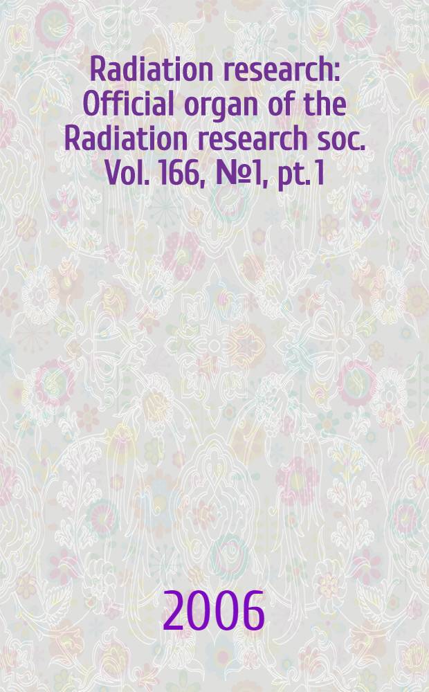 Radiation research : Official organ of the Radiation research soc. Vol. 166, № 1, pt. 1