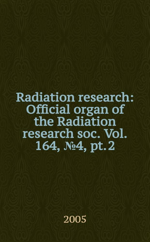 Radiation research : Official organ of the Radiation research soc. Vol. 164, № 4, pt. 2 : International workshop on space radiation research (3; 2004; long Island, N. Y.)