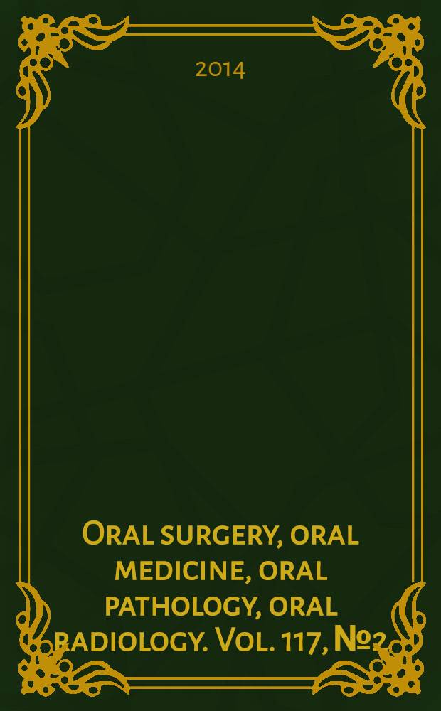 Oral surgery, oral medicine, oral pathology, oral radiology. Vol. 117, № 2
