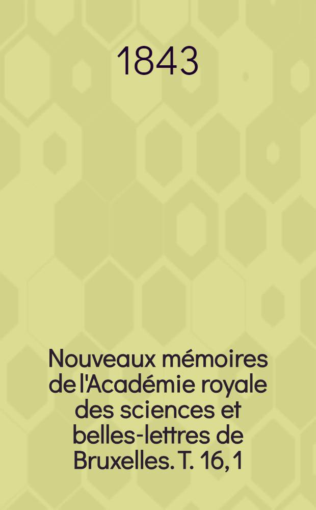 Nouveaux mémoires de l'Académie royale des sciences et belles-lettres de Bruxelles. T. 16, [1] : Sur la différence des longitudes des observatoires royaux de Greenwich et de Bruxelles : déterminée au moyen de chronomètres = О разности долгот коровлевских обсерваторий Гринвича и Брюсселя