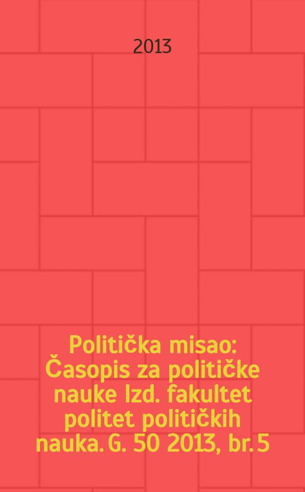 Politička misao : Časopis za političke nauke Izd. fakultet politet političkih nauka. G. 50 2013, br. 5
