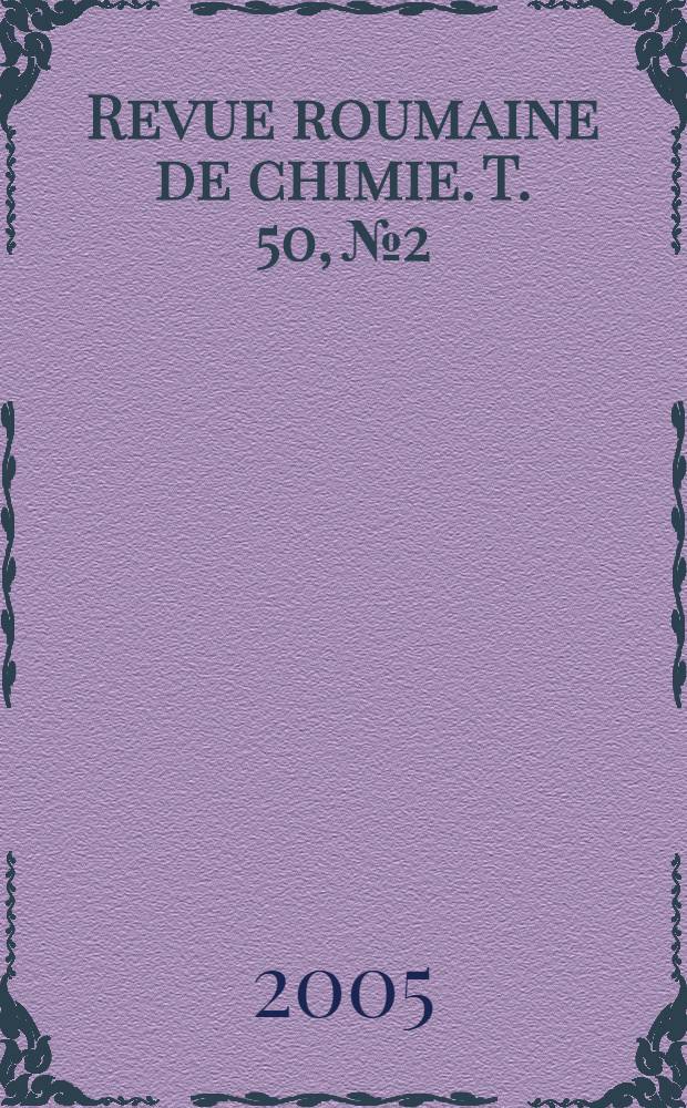 Revue roumaine de chimie. T. 50, № 2