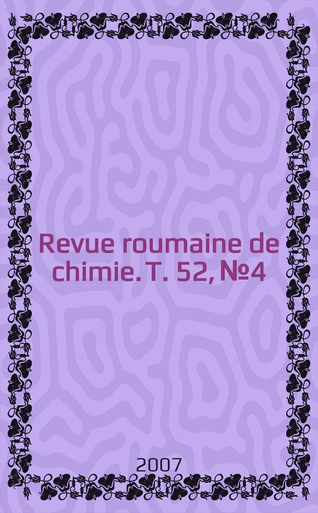 Revue roumaine de chimie. T. 52, № 4