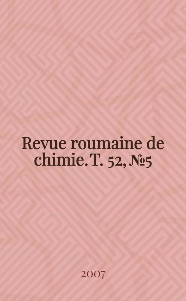 Revue roumaine de chimie. T. 52, № 5