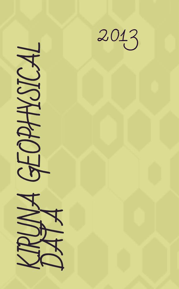 Kiruna geophysical data : Data summary. Coll. at Kiruna observatory of the R. Swedish acad. of science and the Univ. of Umoå and at the rockat range Esrange of the European Space research organisation. 2013, № 7/9