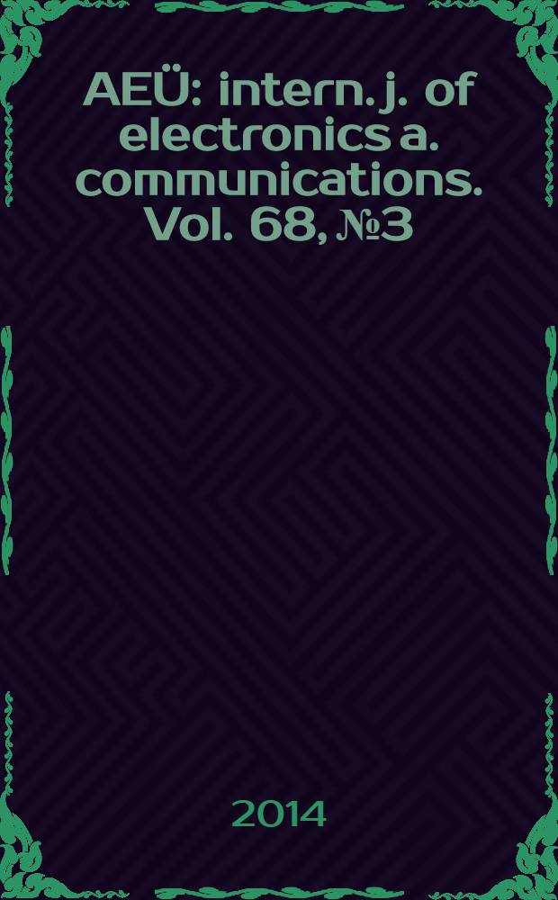 AEÜ : intern. j. of electronics a. communications. Vol. 68, № 3
