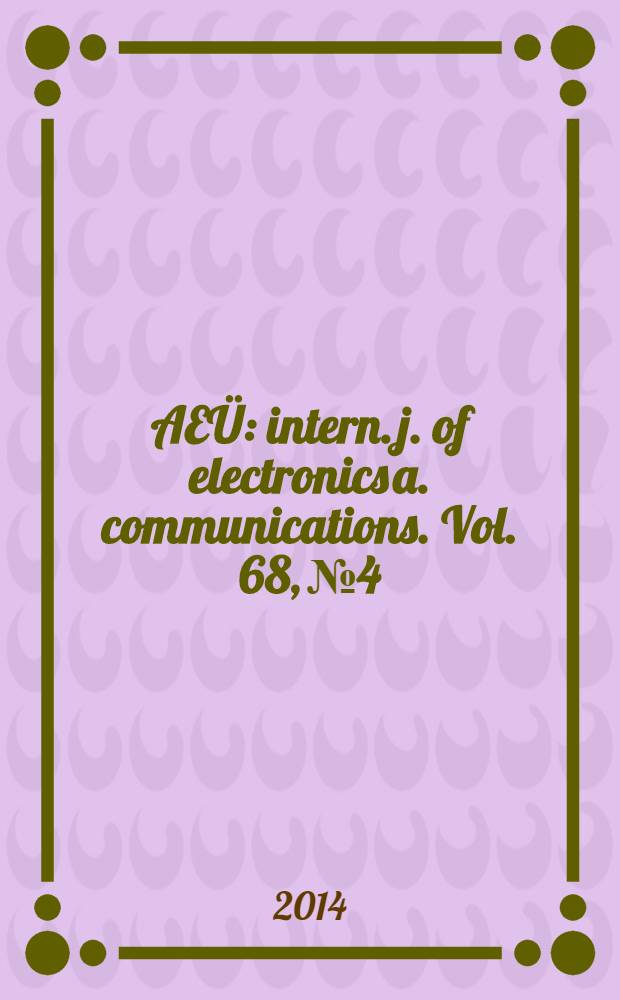 AEÜ : intern. j. of electronics a. communications. Vol. 68, № 4