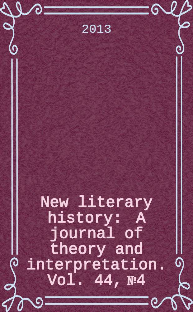 New literary history : A journal of theory and interpretation. Vol. 44, № 4