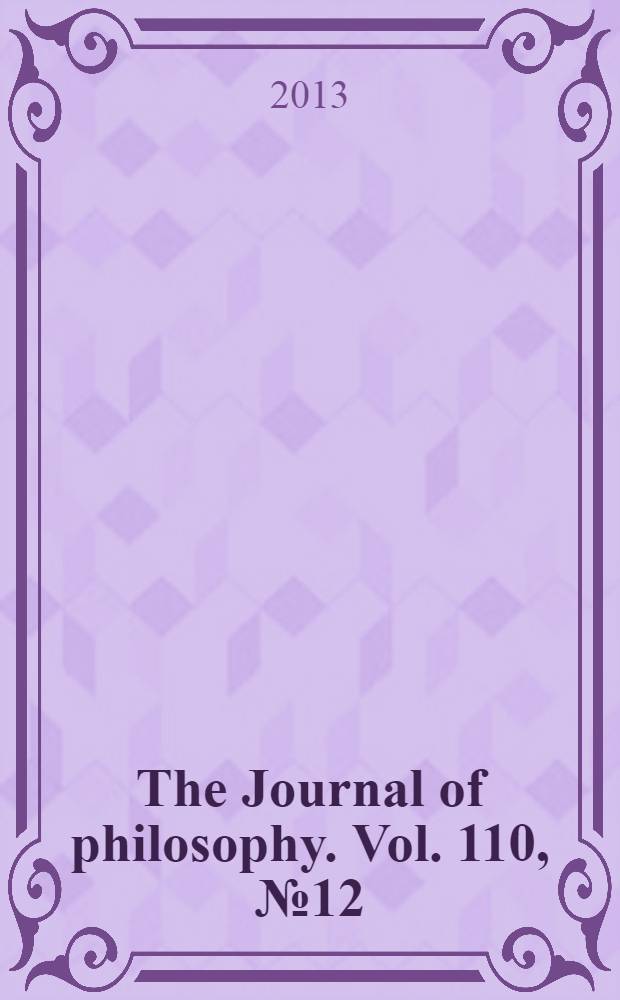 The Journal of philosophy. Vol. 110, № 12