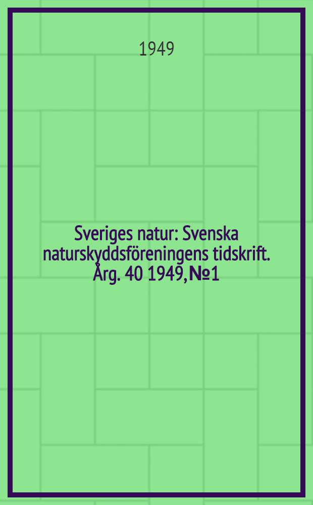 Sveriges natur : Svenska naturskyddsföreningens tidskrift. Årg. 40 1949, № 1