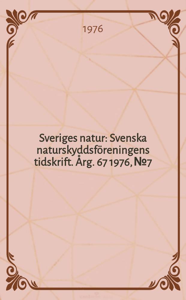 Sveriges natur : Svenska naturskyddsföreningens tidskrift. Årg. 67 1976, № 7