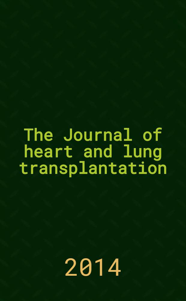 The Journal of heart and lung transplantation : The offic. publ. of the Intern. soc. for heart transplantation. Vol. 33, № 2