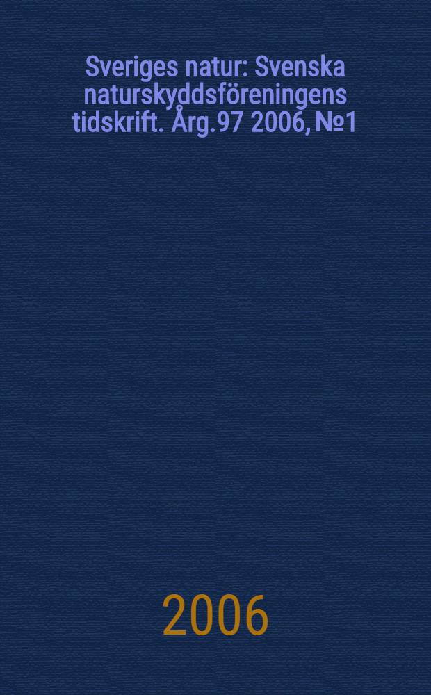 Sveriges natur : Svenska naturskyddsföreningens tidskrift. Årg.97 2006, № 1
