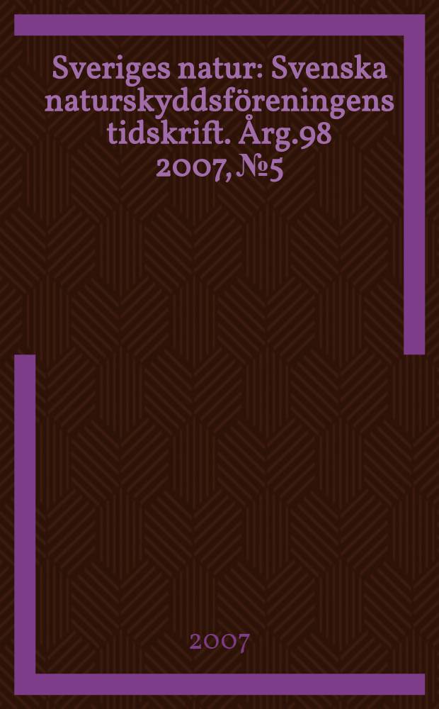 Sveriges natur : Svenska naturskyddsföreningens tidskrift. Årg.98 2007, № 5