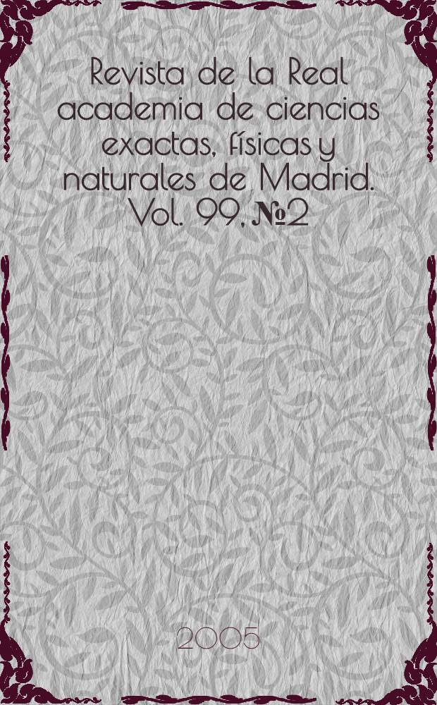 Revista de la Real academia de ciencias exactas, físicas y naturales de Madrid. Vol. 99, № 2