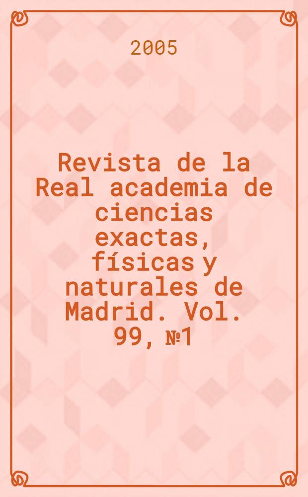 Revista de la Real academia de ciencias exactas, físicas y naturales de Madrid. Vol. 99, № 1