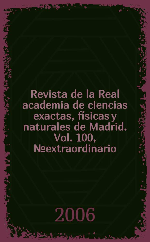 Revista de la Real academia de ciencias exactas, físicas y naturales de Madrid. Vol. 100, № extraordinario