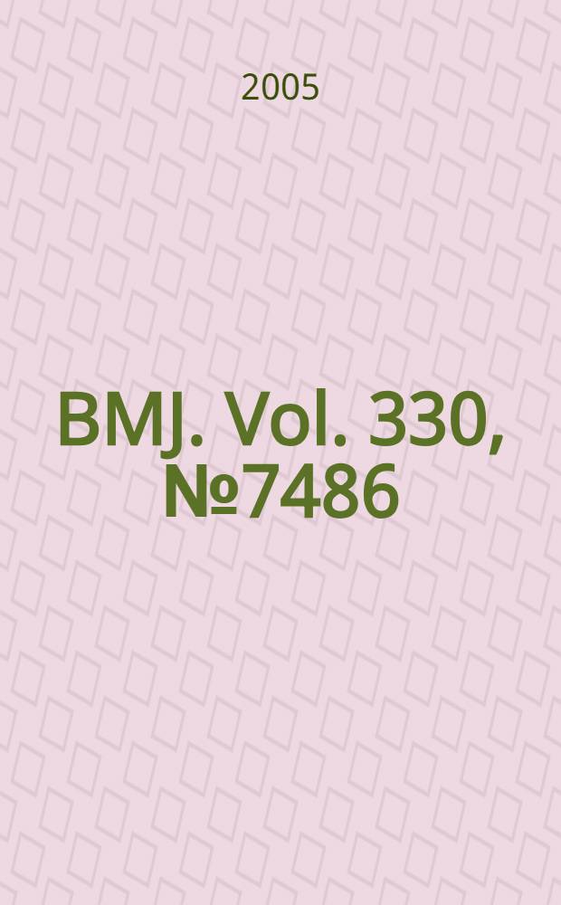 BMJ. Vol. 330, № 7486