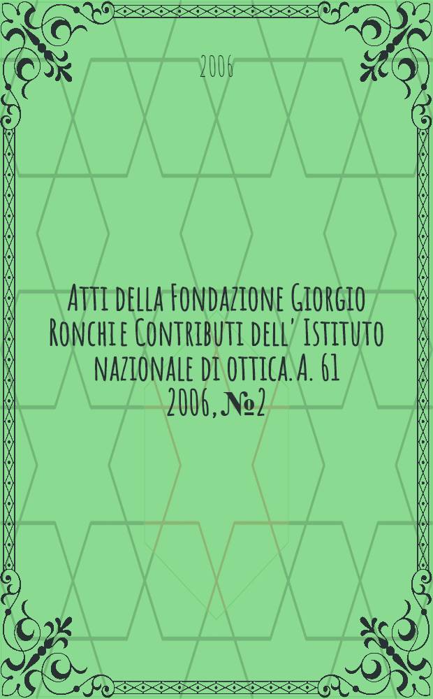 Atti della Fondazione Giorgio Ronchi e Contributi dell' Istituto nazionale di ottica. A. 61 2006, № 2