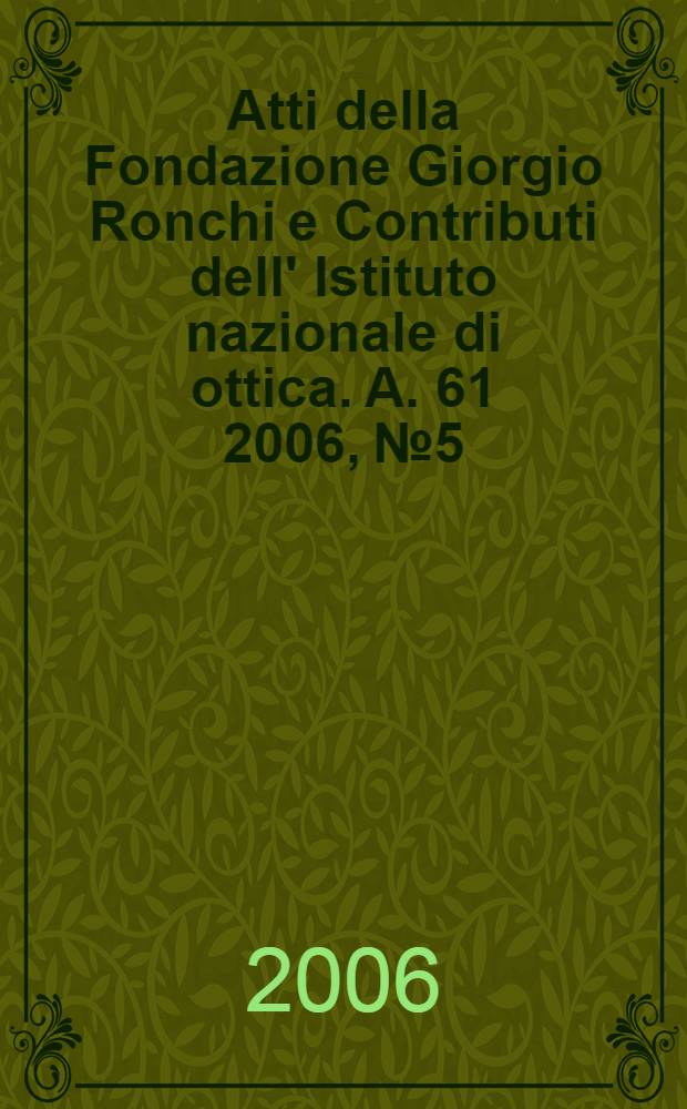Atti della Fondazione Giorgio Ronchi e Contributi dell' Istituto nazionale di ottica. A. 61 2006, № 5