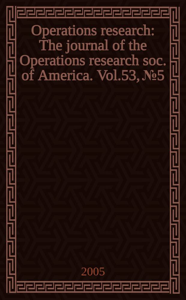 Operations research : The journal of the Operations research soc. of America. Vol.53, № 5