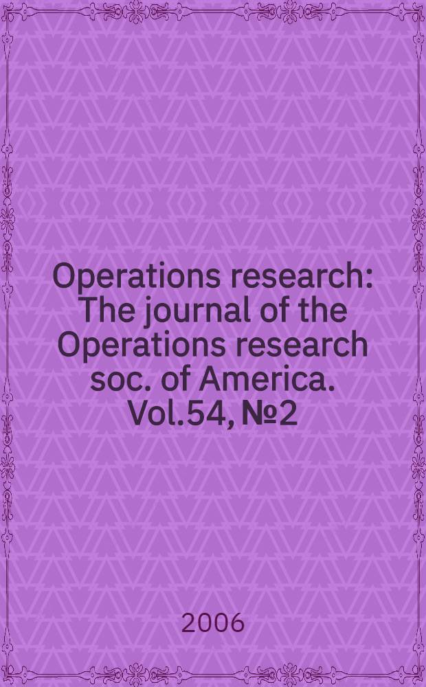 Operations research : The journal of the Operations research soc. of America. Vol.54, № 2