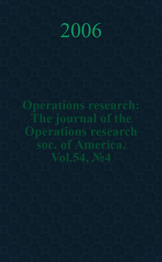 Operations research : The journal of the Operations research soc. of America. Vol.54, № 4