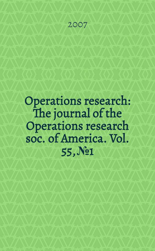 Operations research : The journal of the Operations research soc. of America. Vol. 55, № 1
