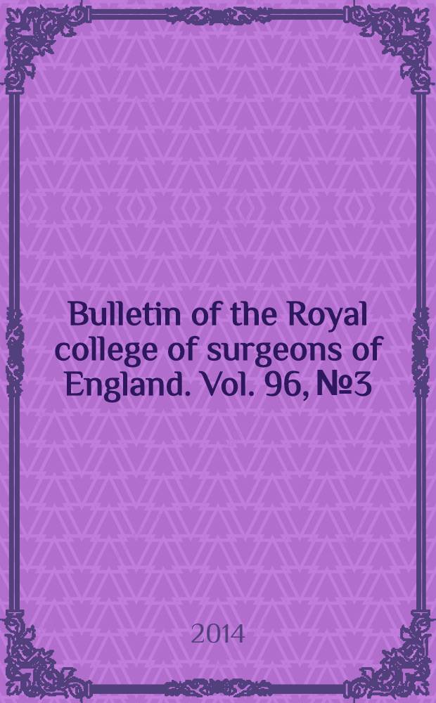 Bulletin of the Royal college of surgeons of England. Vol. 96, № 3