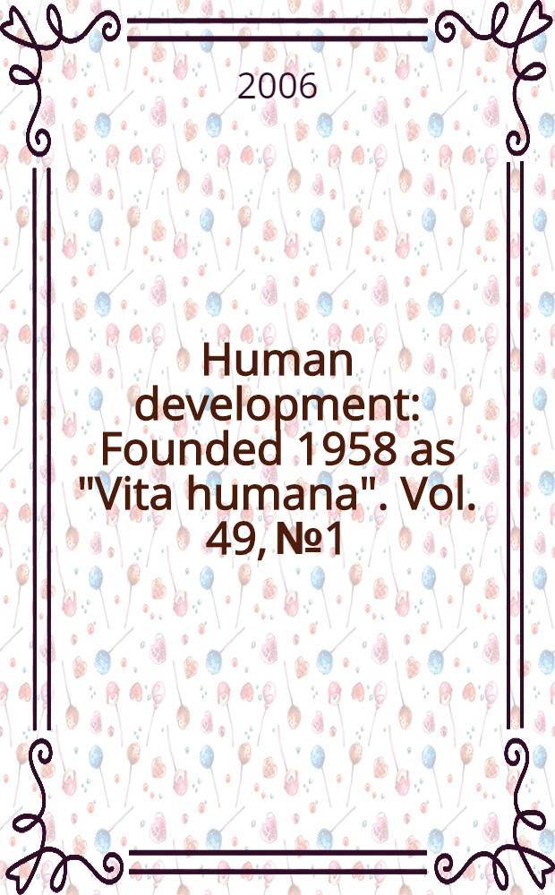 Human development : Founded 1958 as "Vita humana". Vol. 49, № 1