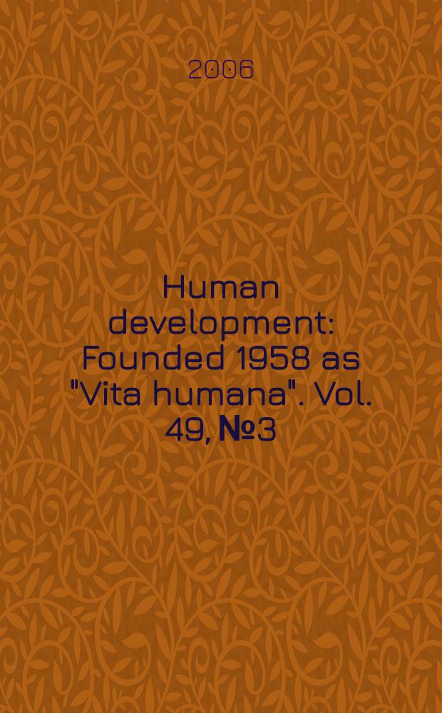 Human development : Founded 1958 as "Vita humana". Vol. 49, № 3