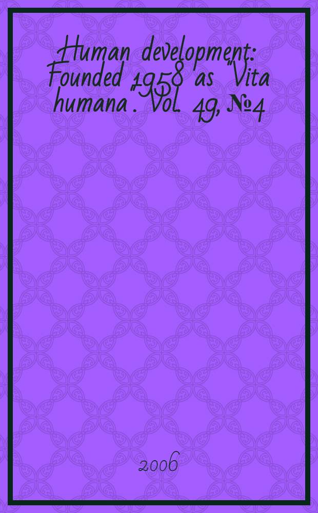 Human development : Founded 1958 as "Vita humana". Vol. 49, № 4