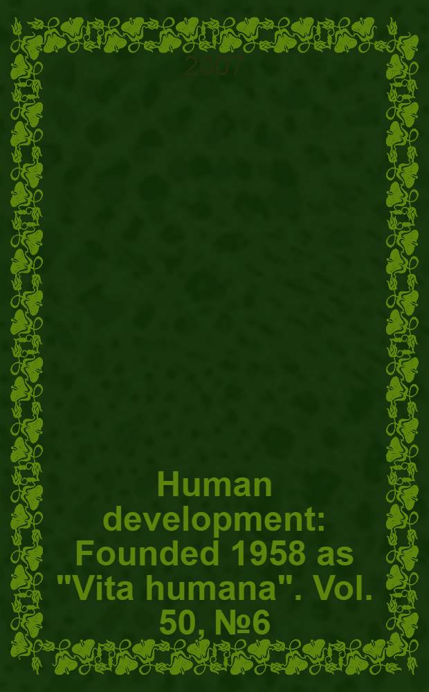 Human development : Founded 1958 as "Vita humana". Vol. 50, № 6