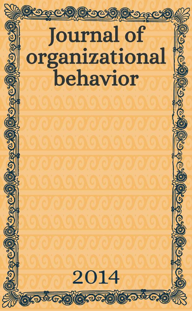 Journal of organizational behavior : The intern. journal of industrial, occupational and organizational psychology and behavior. Vol. 35, № 3