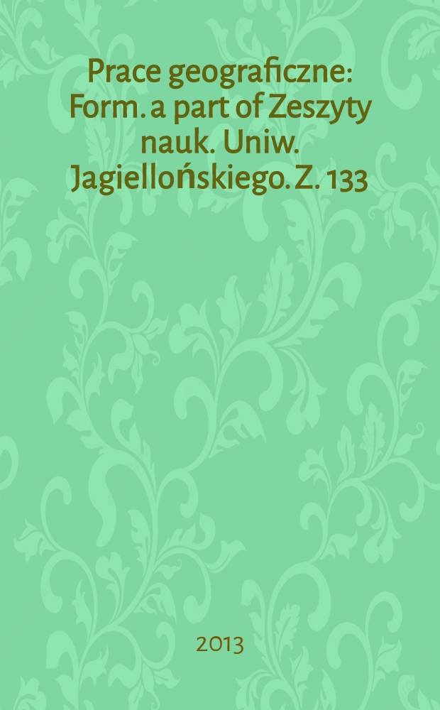 Prace geograficzne : Form. a part of Zeszyty nauk. Uniw. Jagiellońskiego. Z. 133