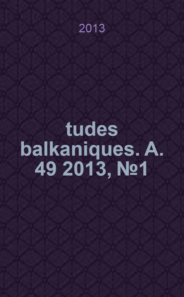 Études balkaniques. A. 49 2013, № 1 : Études dix-huitiémistes dans les Balkans = Изучение 18-го века на Балканах:прочтение Жан-Жака Руссо в 19 и 20 веках.