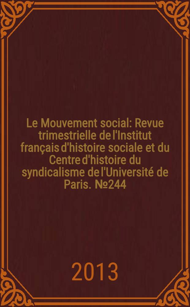 Le Mouvement social : Revue trimestrielle de l'Institut français d'histoire sociale et du Centre d'histoire du syndicalisme de l'Université de Paris. № 244