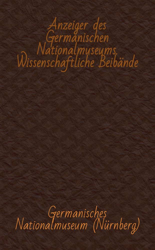 Anzeiger des Germanischen Nationalmuseums. Wissenschaftliche Beibände = Германский национальный музей