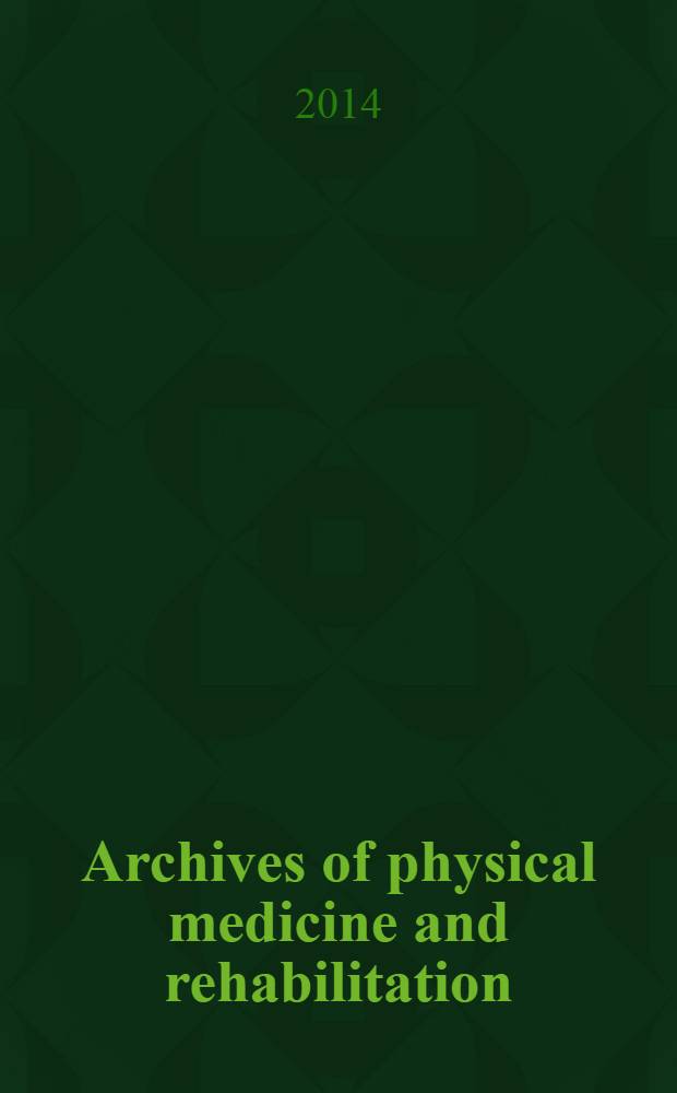 Archives of physical medicine and rehabilitation : Formerly Archives of physical medicine Official journal [of the] American congress of physical medicine and rehabilitation [and of the] American society of physical medicine and rehabilitation. Vol. 95, № 3