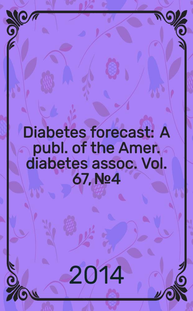 Diabetes forecast : A publ. of the Amer. diabetes assoc. Vol. 67, № 4