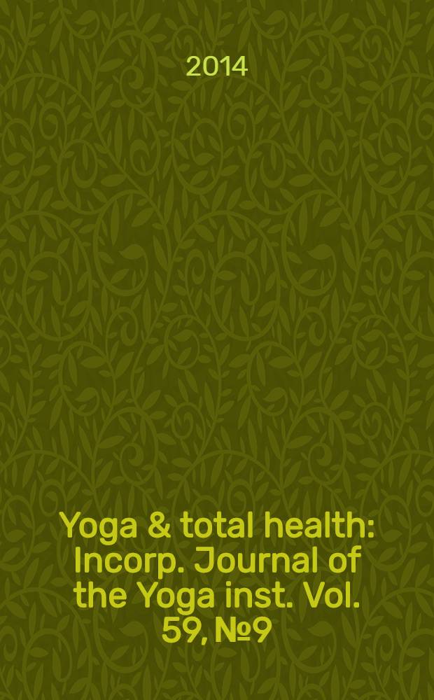 Yoga & total health : Incorp. Journal of the Yoga inst. Vol. 59, № 9