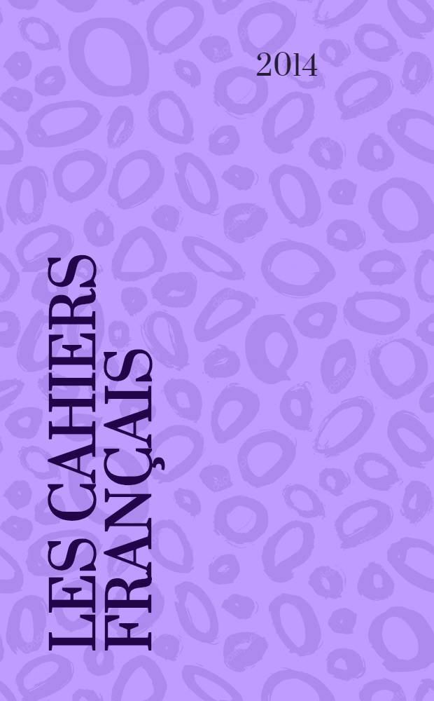 Les Cahiers français : Documents d'actualité. Revue mensuelle de l'activité politique, économique, sociale et culturelle de la France. 2014, № 380