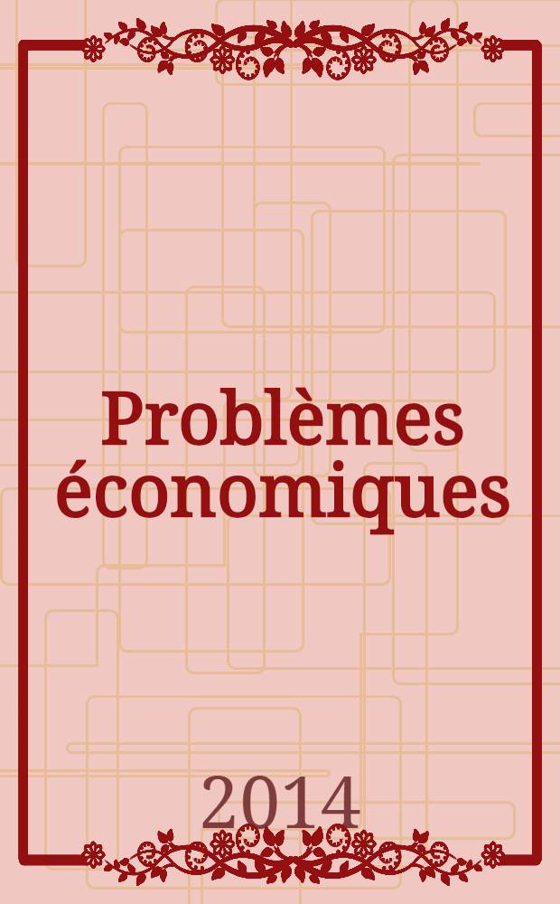 Problèmes économiques : Sélection hebdomadaire de presse française et étrangère. 2014, № 3089