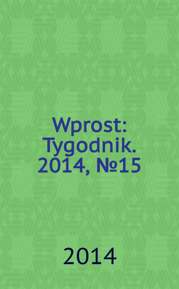 Wprost : Tygodnik. 2014, № 15
