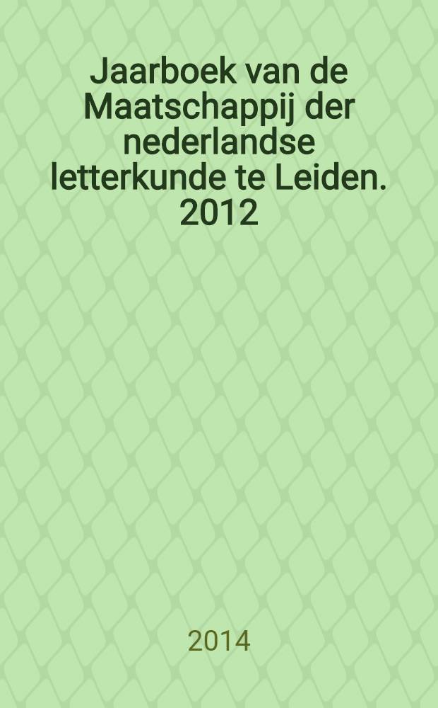 Jaarboek van de Maatschappij der nederlandse letterkunde te Leiden. 2012/2013