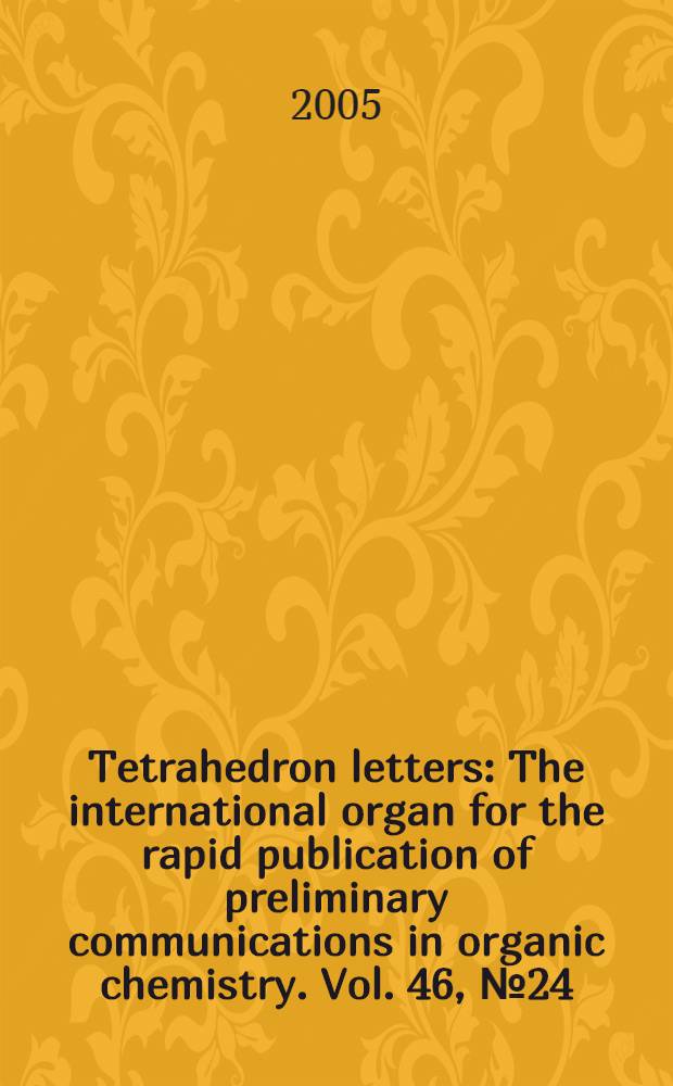 Tetrahedron letters : The international organ for the rapid publication of preliminary communications in organic chemistry. Vol. 46, № 24