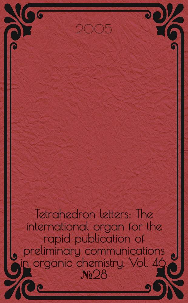 Tetrahedron letters : The international organ for the rapid publication of preliminary communications in organic chemistry. Vol. 46, № 28