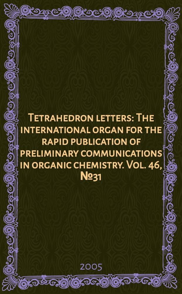 Tetrahedron letters : The international organ for the rapid publication of preliminary communications in organic chemistry. Vol. 46, № 31
