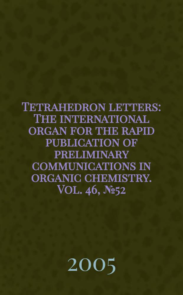 Tetrahedron letters : The international organ for the rapid publication of preliminary communications in organic chemistry. Vol. 46, № 52