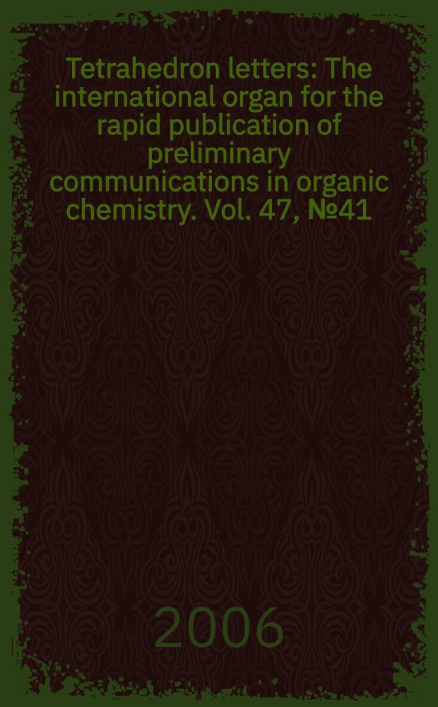 Tetrahedron letters : The international organ for the rapid publication of preliminary communications in organic chemistry. Vol. 47, № 41